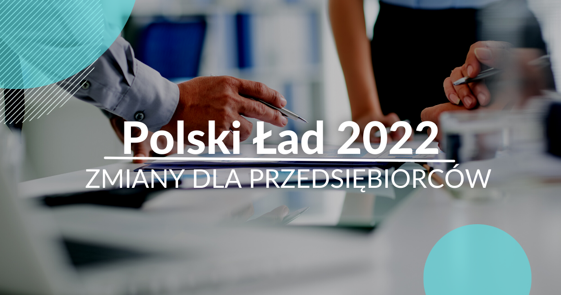 Polski Ład i zmiany dla przedsiębiorców – kto zyska, a kto straci - PODATKI 2022